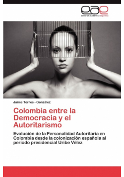 Colombia Entre La Democracia y El Autoritarismo