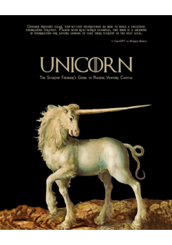 Unicorn • The Startup Founder's Guide to Raising Venture Capital