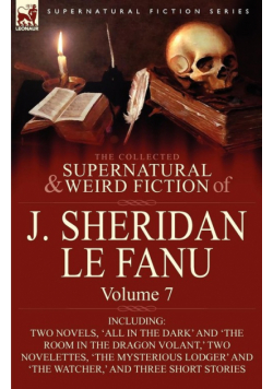 The Collected Supernatural and Weird Fiction of J. Sheridan Le Fanu