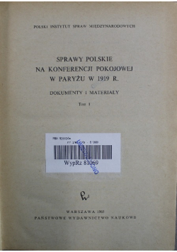 Sprawy Polskie na konferencji pokojowej w Paryżu w 1919 r Tom I