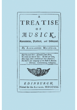 A Treatise of Musick. Speculative, Practical and Historical. [Facsimile of first edition, 1721.  652 pages - not abridged.  Music.]