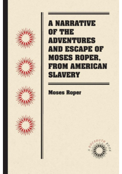 A Narrative of the Adventures and Escape of Moses Roper, from American Slavery