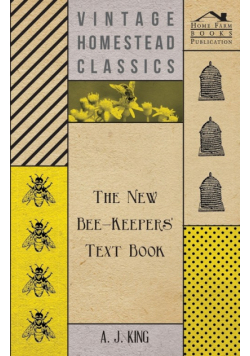 The New Bee-Keepers' Text Book