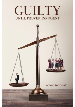 Guilty Until Proven Innocent