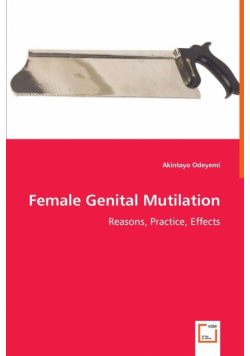 Female Genital Mutilation - Reasons, Practice, Effects