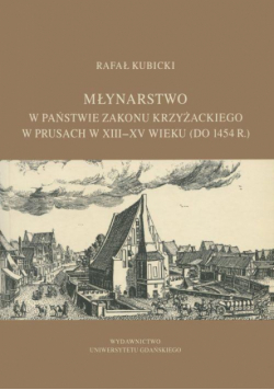 Młynarstwo w państwie zakonu krzyżackiego w Prusach w XIII–XV wieku (do 1454 r.)