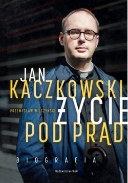Jan Kaczkowski Życie pod prąd Biografia