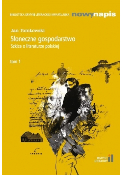 Słoneczne gospodarstwo Szkice o literaturze polskiej Tom 1