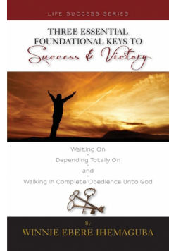 Three Essential Foundational Keys to Success and Victory