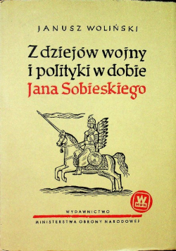 Z dziejów wojny i polityki w dobie Jana Sobieskiego
