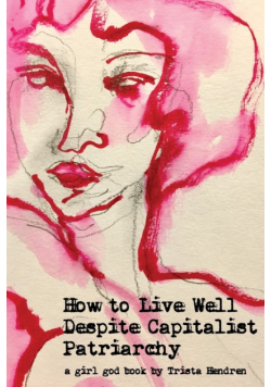 How to Live Well Despite Capitalist Patriarchy