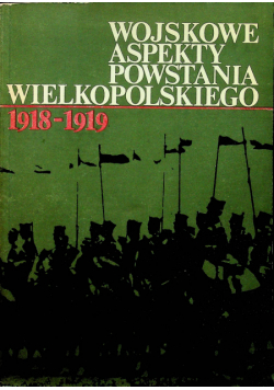 Wojskowe aspekty Powstania Wielkopolskiego