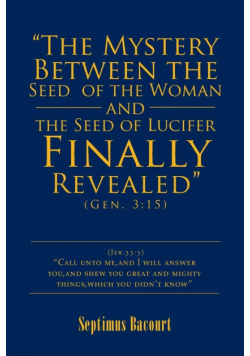 "The Mystery Between the Seed of the Woman and the Seed of Lucifer, Finally Revealed"