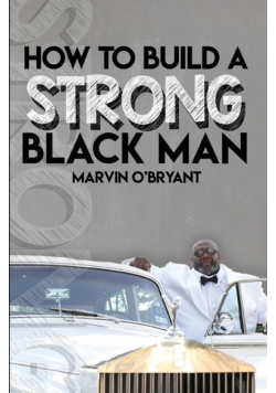 How to Build a Strong Black Man
