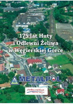 175 lat  huty i odlewni Żeliwa w Węgierskiej Górce