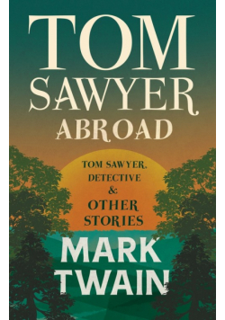 Tom Sawyer Abroad, - Tom Sawyer, Detective and Other Stories