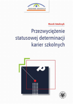 Przezwyciężenie statusowej determinacji karier szkolnych