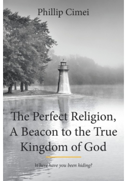 The Perfect Religion, A Beacon to the True Kingdom of God
