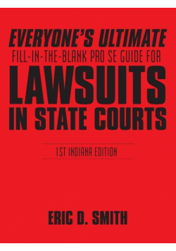 Everyone's Ultimate Fill-in-the-Blank Pro Se Guide for Lawsuits in State Courts