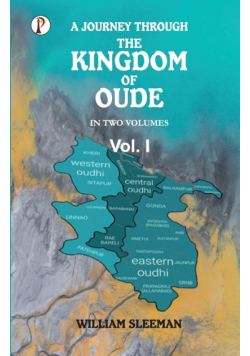A Journey Through the Kingdom of Oude, Volumes I