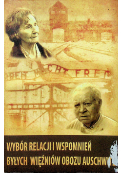 Wybór relacji i wspomnień byłych więźniów obozu Auschwitz