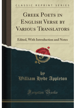 Greek Poets in English Verse by Various Translators: Edited, With Introduction and Notes Reprint  1893 r