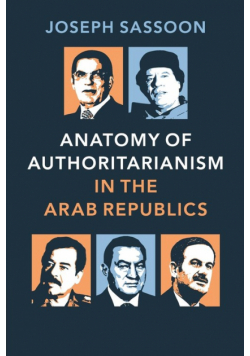 Anatomy of Authoritarianism in the Arab Republics