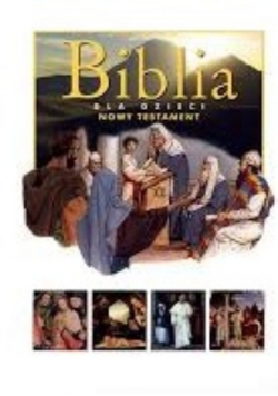Biblia dla dzieci Nowy Testament