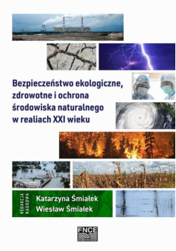 Bezpieczeństwo ekologiczne, zdrowotne i ochrona środowiska naturalnego w realiach XXI wieku