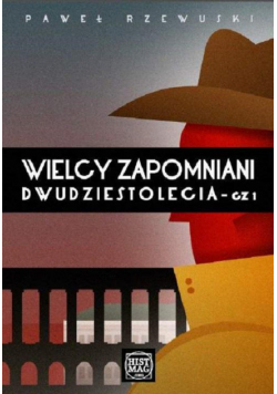Wielcy zapomniani Dwudziestolecia. Część I