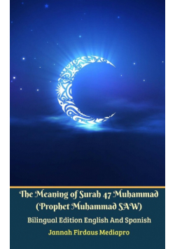 The Meaning of Surah 47 Muhammad (Prophet Muhammad SAW) From Holy Quran Bilingual Edition English And Spanish