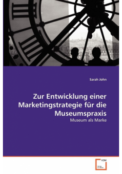 Zur Entwicklung einer Marketingstrategie für die Museumspraxis