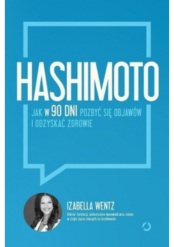 Hashimoto Jak w 90 dni pozbyć się objawów i odzyskać zdrowie