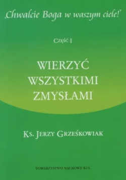 Wierzyć wszystkimi zmysłami Część 1