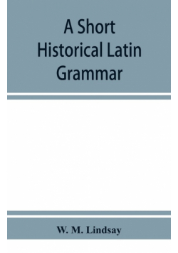 A short historical Latin grammar