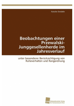 Beobachtungen einer Przewalski-Junggesellenherde im Jahresverlauf