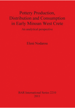 Pottery Production, Distribution and Consumption in Early Minoan West Crete