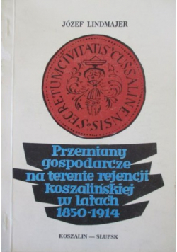Przemiany gospodarcze na terenie rejencji koszalińskiej w latach 1850 - 1914
