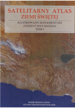 Satelitarny atlas Ziemi Świętej Tom I