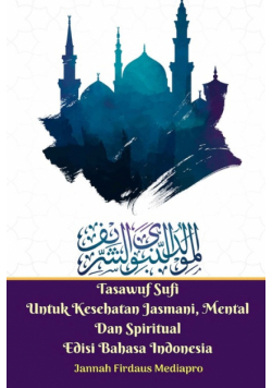 Tasawuf Sufi Untuk Kesehatan Jasmani, Mental Dan Spiritual Edisi Bahasa Indonesia Standar Version