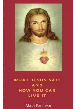 What Jesus Said and How You Can Live It