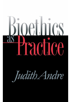 Bioethics as Practice