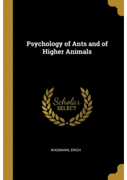 Psychology of Ants and of Higher Animals