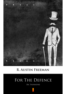 For The Defence. Dr. Thorndyke