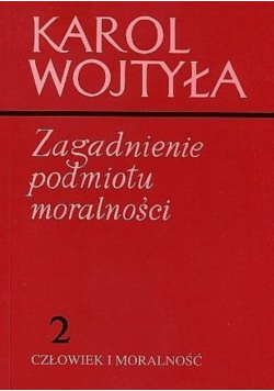 Karol Wojtyła Zagadnienia podmiotu moralności