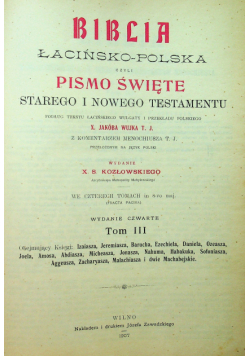 Biblia łacińsko-polska czyli Pismo Święte Starego i Nowego Testamentu Tom III  1907 r.