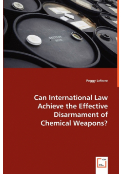 Can International Law Achieve the Effective Disarmament of Chemical Weapons