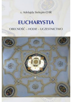 Eucharystia. Obecność - hodie - uczestnictwo