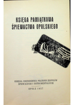 Księga pamiątkowa śpiewactwa Opolskiego