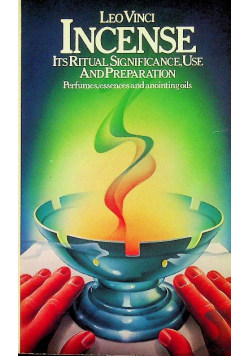 Incense Its Ritual Significance Use and Preparation
